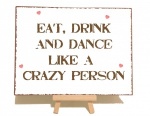 Eat Drink And Dance Like A Crazy Person Vintage Shabby Chic Sign